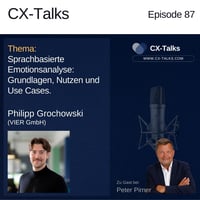 Blog zu CX-Talks: #87 Sprachbasierte Emotionsanalyse: Grundlagen, Nutzen und Use Cases. Philipp Grochowski bei Peter Pirner